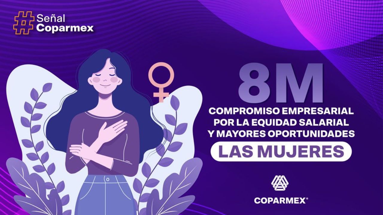 La Coparmex asumió la responsabilidad para impulsar mejores condiciones laborales y salariales para las mujeres mexicanas, en el marco del 8M.